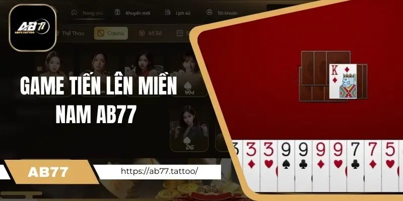 Tổng quan chung về game tiến lên miền Nam Ab77