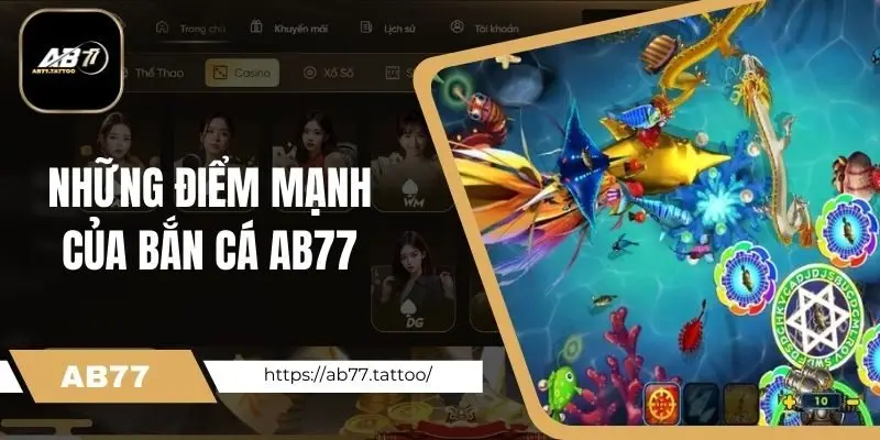 Khám phá những điểm mạnh của bắn cá Ab77