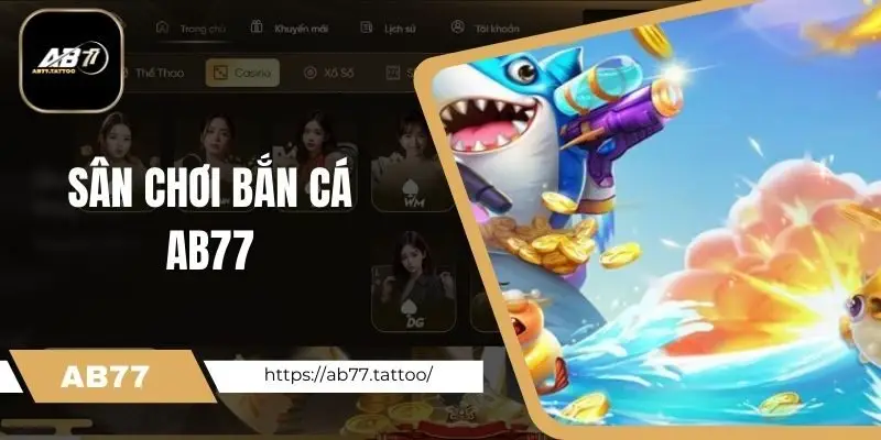 Tổng quan chung về sân chơi bắn cá Ab77