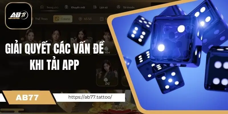 Giải quyết các vấn đề khi tải app AB77